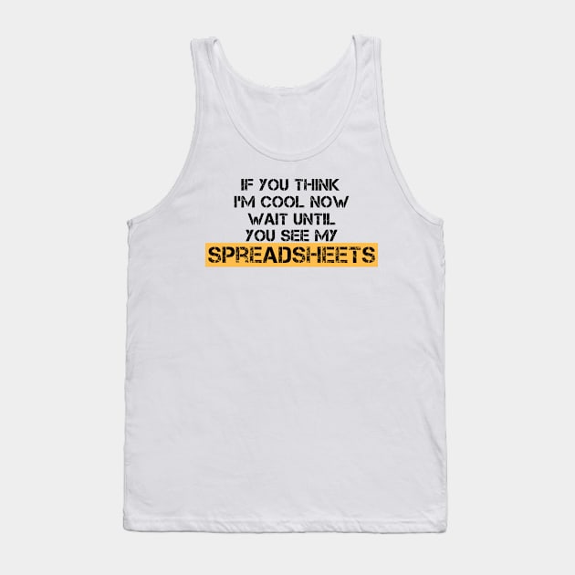 If You Think I'm Cool Now Wait Until You See My Spreadsheets Tank Top by AorryPixThings